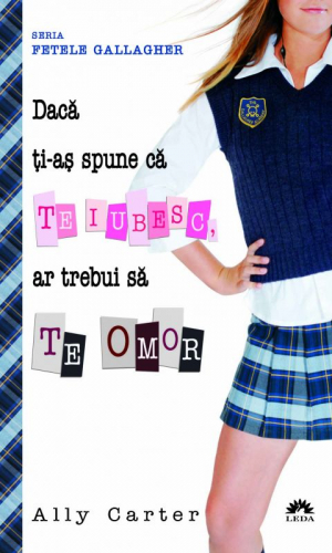 Daca ti-as spune ca TE IUBESC, ar trebui sa TE OMOR (FETELE GALLAGHER, vol.1) – editie de buzunar