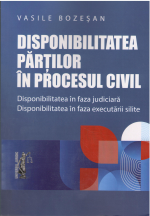 disponibilitatea partilor in procesul civil disponibilitatea in faza juridica disponibilitatea in faza executarii silite