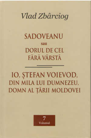 sadoveanu sau dorul de cel fara varsta io stefan voievod din mila lui dumnezeu domn al tarii moldovei volumul 7