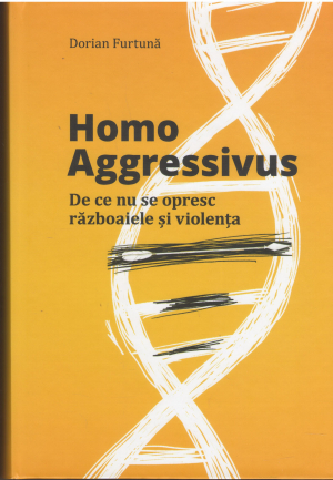 homo aggressivus de ce nu se opresc razboaiele si violenta editia a ii-a revazuta si completata