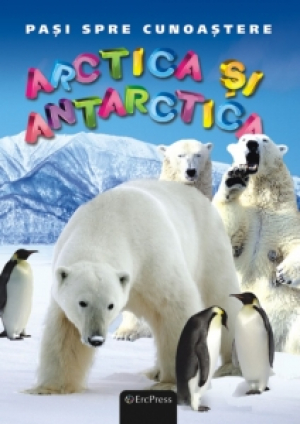 Pasi spre cunoastere Arctica si Antarctica