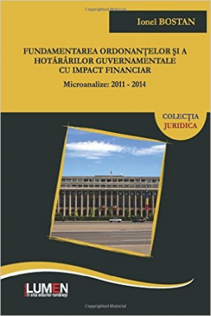 Fundamentarea ordonantelor si a hotararilor guvernamentale cu impact financiar. Microanalize:2011-2014