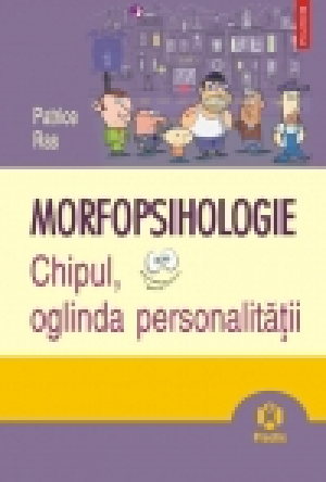Morfopsihologie. Chipul, oglinda personalităţii