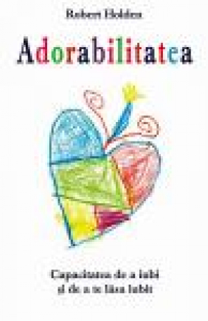 Adorabilitatea: Capacitatea de a iubi şi de a te lăsa iubit
