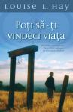Poţi să-ţi vindeci viaţa