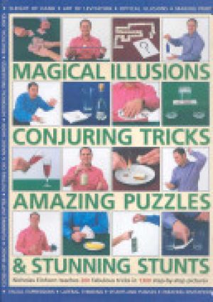 200 Easy to Learn Magical Illusions, Amazing Puzzles & Stunning Stunts