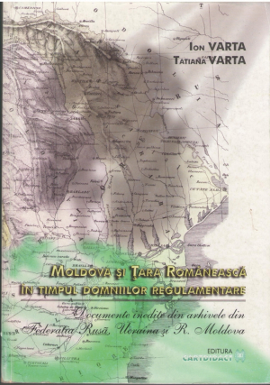 Moldova si Tara Romaneasca in timpul domniilor Regulamentare  Documente inedite din arhivele din Federatia Rusa, Ucraina si R. Moldova