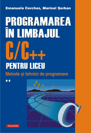 Programarea in limbajul C/C++ pentru liceu  Volumul al II-lea: Metode si tehnici de programare