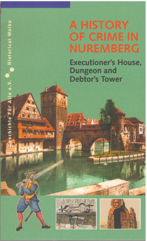 A history of crime in Nuremberg Executioner`s House, Dungeon and Debtor`s Tower