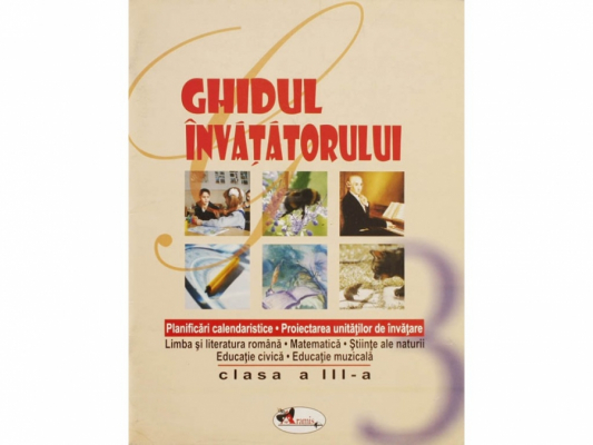 Ghidul invatatorului, clasa a III-a– Planificari calendaristice.Proiectarea unitatilor de invatare