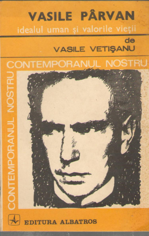 Vasile Parvan  idealul uman si valorile vietii