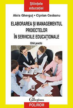 Elaborarea si managementul proiectelor in serviciile educationale. Ghid practic