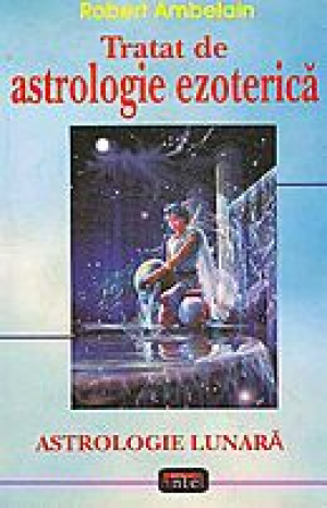 Tratat de astrologie ezoterica. Astrologie lunara