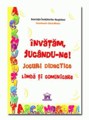Invatam, jucandu-ne! Jocuri didactice limba si comunicare