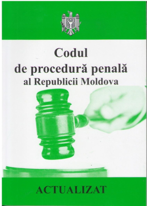 Codul de procedura penala al Republicii Moldova  Actualizat la 04.04.2017