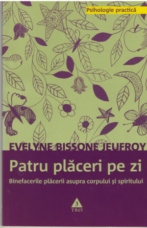 Patru placeri pe zi BINEFACERILE PLACERII ASUPRA CORPULUI SI SPIRITULUI