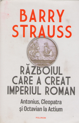 razboiul care a creat imperiul roman antonius, cleopatra si octavian la actium