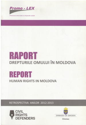 Raport drepturile omului Report Human rights in moldova retrospectiva anilor 2012 2013