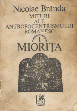 Miorita  Mituri ale antropocentrismului romanesc  Volumul 1