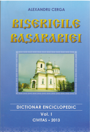 BISERICILE BASARABIEI DICTIONAR ENCICLOPEDIC VOLUMUL I a-cahul