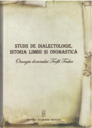 studii de dialectologie istoria limbii si onomastica omagiu domnului Teofil Teaha (ls2)