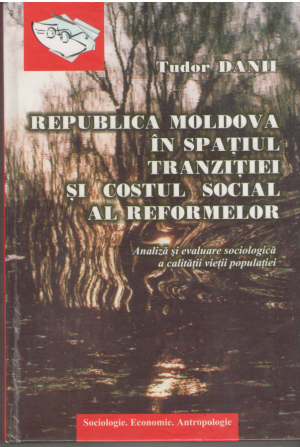Republica Moldova in spatiul tranzitiei si costul social al reformelor  Analiza si evaluare sociologica a calitatii vietii populatiei