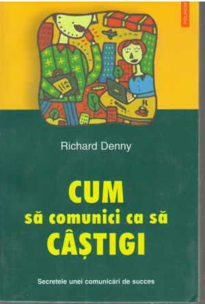 Cum sa comunici ca sa castigi  Secretele unei comunicari de succes