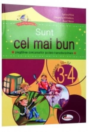 Sunt cel mai bun. Pregatirea concursurilor scolare transdisciplinare, clasele 3-4
