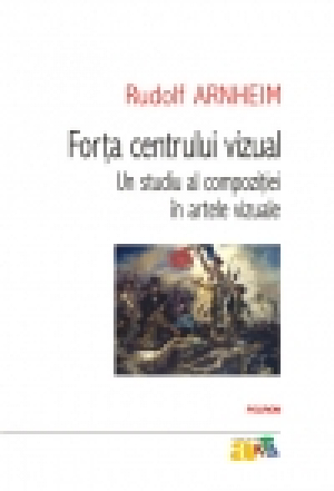 Forţa centrului vizual. Un studiu al compoziţiei în artele vizuale