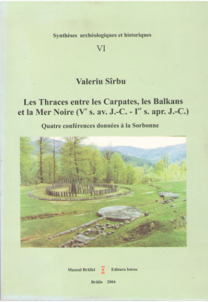 Les Thraces entre Les Carpates, les Balkans et la Mer Noire (V-e s. av. J.-C. - I-er s. apr. J.-C.)  Quatre conferences donnees a la Sorbonne