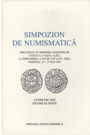 simpozion de nuismatica organizat in memoria martirilor cazuti la valea alba la implinirea a 525 de ani (1476-2001) chisinau 13-15 mai 2001