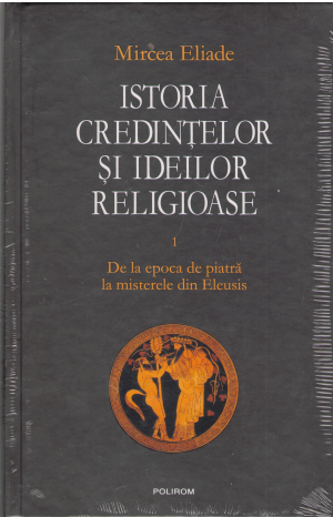 istoria credintelor si ideilor religioase editie completa vol 1-4