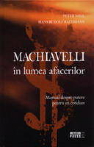 Machiavelli in lumea afacerilor  Manual despre putere pentru uz cotidian