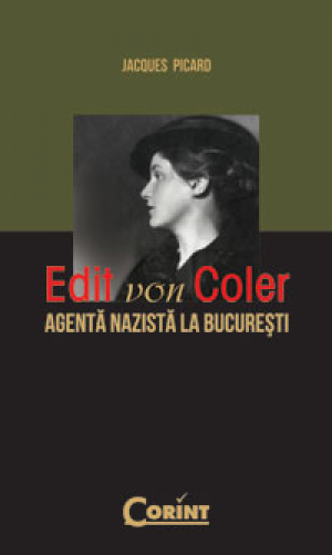 Edit Von Coler. Agenta nazista la Bucuresti