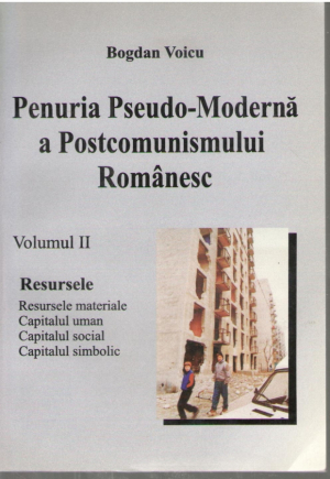 Penuria Pseudo Moderna a Postcomunismului Romanesc  Volumul I + Volumul II