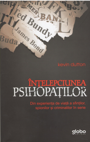 intelepciunea psihopatilor din experienta de viata a sfintilor, spionilor si criminalilor in serie