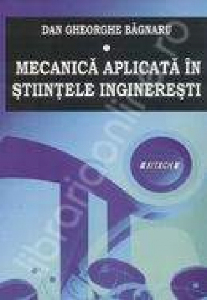 Mecanica aplicata in stiintele ingineresti vol I + II