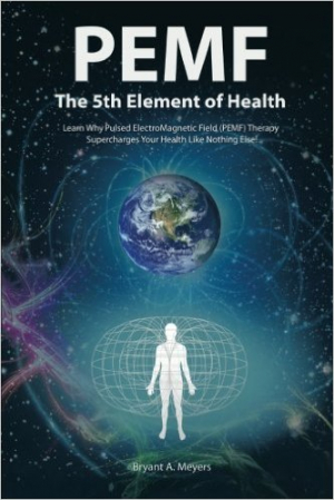 PEMF - The Fifth Element of Health: Learn Why Pulsed Electromagnetic Field (PEMF) Therapy Supercharges Your Health Like Nothing Else!