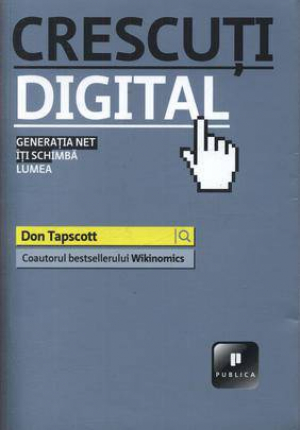 Crescuti digital. Generatia Net iti schimba lumea