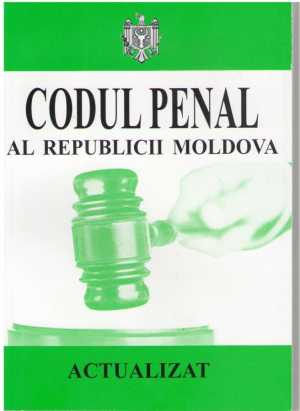 Codul penal al Republicii Moldova  Actualizat la 16.01.2017 si 01.10.2018