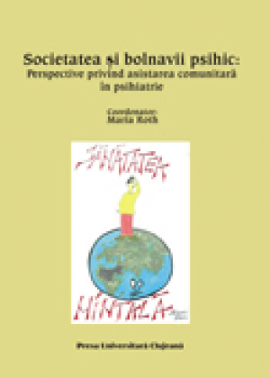 Societatea si bolnavii psihic. Perspective privind asistarea bolnavilor psihic in comunitate