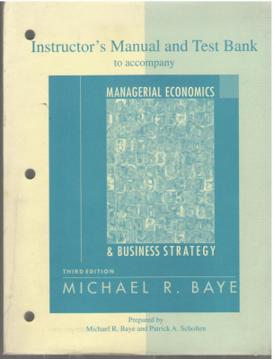 Instructor's Manual and Test Bank to accompany Managerial Economics and Business Strategy Third Edition