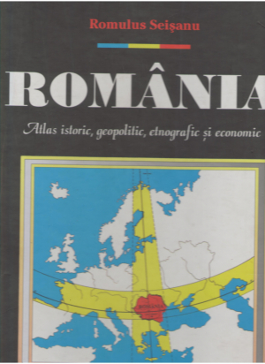 romania  atlas istoric, geopolitic, etnografic si economic  A HISTORICAL, GEOPOLITICAL, ETHNOGRAPHICAL AND ECONOMICAL ATLAS
