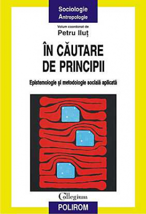 In cautare de principii. Epistemologie si metodologie sociala aplicata