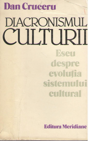 Diacronismul culturii  Eseu despre evolutia sistemului cultural