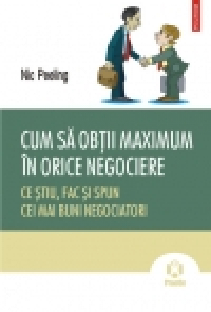 Cum să obţii maximum în orice negociere. Ce ştiu, fac şi spun cei mai buni negociatori