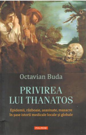 privirea lui thanatos epidemii razboaie asasinate masacre in sase istorii medicale locale si globale