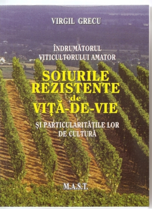 Indrumatorul viticultorului amator . Soiurile rezistente de vita - de - vie si particularitatile lor de cultura