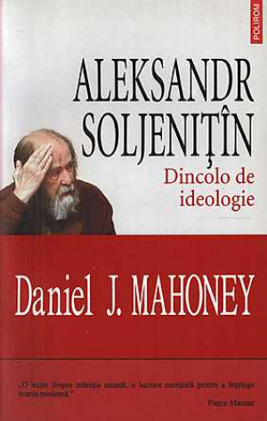 Aleksandr Soljenitin. Dincolo de ideologie