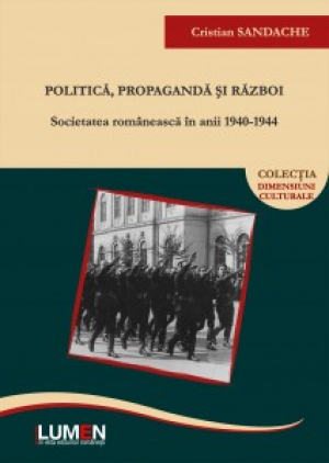 Politica, propaganda si razboi : societatea romaneasca in anii 1940-1944